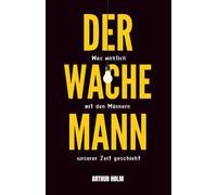 Der wache Mann: Was wirklich mit den Männern unserer Zeit geschieht (DER ... MANN)
