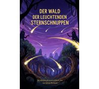 Der Wald der leuchtenden Sternschnuppen: Ein Märchen der neuen goldenen Zeit von Sylwia Hermann