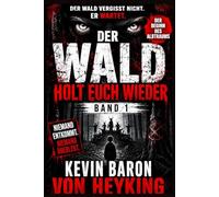 Der Wald holt euch wieder: Psychologischer Horror-Thriller Der Beginn des Albtraums (DER WALD VERGISST NICHT Eine psychologische Horrorserie von Kevin Baron von Heyking)