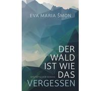 Der Wald ist wie das Vergessen - dystopischer Roman