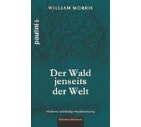 Der Wald jenseits der Welt: Originaltitel: The Wood Beyond the World (1894) - moderne, vollständige Neuübersetzung