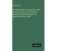 Der waldensische Ursprung des Codex Teplensis und der vorlutherischen deutschen Bibeldrucke gegen die Angriffe von Franz Jostes