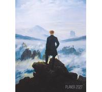Der Wanderer über dem Nebelmeer Monatsplaner 2027: Caspar David Friedrich | Planer 2027 mit Raum für Notizen | Januar - Dezember mit Wochenansicht | ... Terminpläne | Agenda Organizer Terminplaner