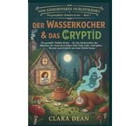DER WASSERKOCHER & DAS KRYPTID: Ein gemütlicher Teeladen-Krimi - Als das Maskottchen des Festivals in Rubys Zelt stirbt, wird ein geheimes Rezept zum ... - Eine Ruby-Hart-Teesalon-Cosy-Crime-Serie)