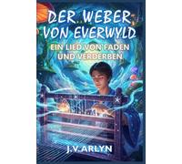 Der Weber von Everwyld: Ein Lied von Faden und Verderben: Fantasy-Abenteuer von Träumen und Welterschaffung: 1 (Geschichten aus Everwyld)