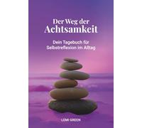 Der Weg der Achtsamkeit: Dein Tagebuch für Selbstreflexion im Alltag