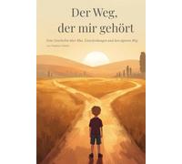 Der Weg, der mir gehört: Eine Geschichte über Mut, Entscheidungen und den eigenen Weg