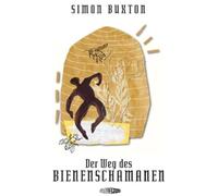 Der Weg des Bienenschamanen: Auf dem Pfad der Pollen
