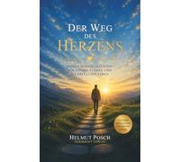 Der Weg des Herzens: Sieben Herzqualitäten für innere Stärke und ein erfülltes Leben
