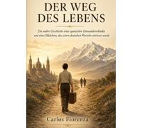 Der Weg des Lebens: Die wahre Geschichte eines spanischen Einwandererkindes und eines Mädchens, das seinen deutschen Wurzeln entrissen wurde.