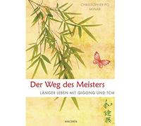Der Weg des Meisters: Länger leben mit Qigong und TCM