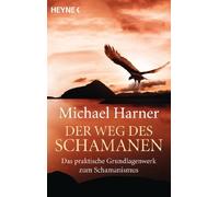 Der Weg des Schamanen: Das praktische Grundlagenwerk des Schamanismus, Harner.