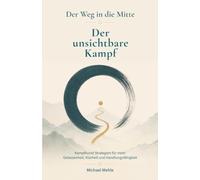 Der Weg in die Mitte: Der unsichtbare Kampf