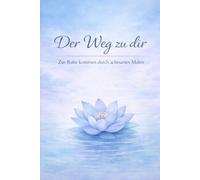 Der Weg zu dir 2: Zur Ruhe kommen durch achtsames Malen