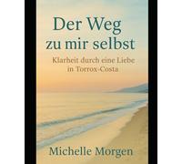 Der Weg zu mir selbst: Klarheit durch eine Liebe in Torrox-Costa