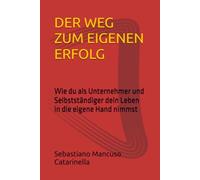 DER WEG ZUM EIGENEN ERFOLG: Wie du als Unternehmer und Selbstständiger dein Leben in die eigene Hand nimmst