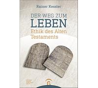 Der Weg zum Leben: Ethik des Alten Testaments