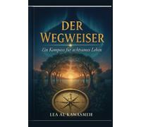 Der Wegweiser: Ein Kompass für achtsames Leben