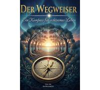Der Wegweiser: Ein Kompass für achtsames Leben