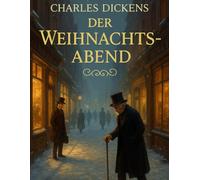 Der Weihnachtsabend: Eine zeitlose Geschichte über Güte, Hoffnung und die Magie der Weihnacht