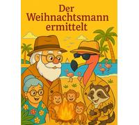 Der Weihnachtsmann ermittelt: Ein Weihnachtsabenteuer zum Lesen und Ausmalen