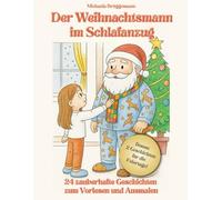 Der Weihnachtsmann im Schlafanzug: 24 zauberhafte Geschichten zum Vorlesen und Ausmalen