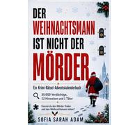 Der Weihnachtsmann ist nicht der Mörder: Ein Krimi-Rätsel-Adventskalenderbuch mit 30.000 Verdächtigen,12 Hinweisen und 1 Täter • Ideal für Fans von Escape-Room-Spielen und Logikrätseln