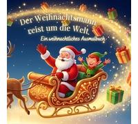 Der Weihnachtsmann reist um die Welt: Ein weihnachtliches Ausmalbuch mit 25 Ländern & spannenden Fakten - perfekt als Geschenk in der Adventszeit