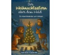 Der Weihnachtsstern über dem Wald - Ein Adventskalender zum Vorlesen: 24 liebevoll erzählte Tiergeschichten für Kinder ab 4 Jahren - mit farbigen ... ... festliche Reihe voller Zauber, Wunder & Herz)