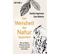 Der Weisheit der Natur lauschen: Wie uns Baume,, Ingerman, Roberts, Wein PB.