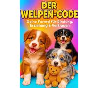 DER WELPEN-CODE: Deine Formel für Bindung, Erziehung & Vertrauen
