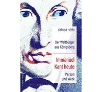 Der Weltbürger aus Königsberg Immanuel Kant heute: Person und Werk – marixverlag