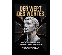 DER WERT DES WORTES: Hör auf zu versprechen und fang an zu exekutieren