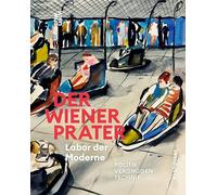 Der Wiener Prater. Labor der Moderne: Politik - Vergnügen - Technik