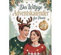 Der witzige Adventskalender für Paare: 24 lustige Spiele, Aufgaben & Challenges für eine unvergessliche Adventszeit zu zweit