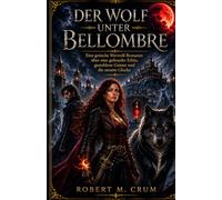 DER WOLF UNTER BELLOMBRE: Eine gotische Werwolf-Romanze über eine gefesselte Erbin, gestohlene Geister und die neunte Glocke