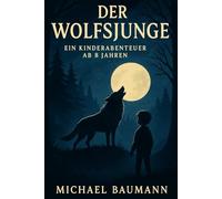 Der Wolfsjunge - Ein Kinderabenteuer ab 8 Jahren: Ein Neuer an der Schule, der ein Geheimnis hat.