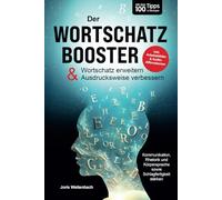Der Wortschatz-Booster - Wortschatz erweitern & Ausdrucksweise verbessern: Mit über 100 Tipps & Übungen Kommunikation, Rhetorik & Schlagfertigkeit stärken | inkl. Arbeitsblätter & Audio-Affirmationen