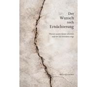Der Wunsch nach Ernüchterung: Warum unsere Ideale scheitern und was uns trotzdem trägt