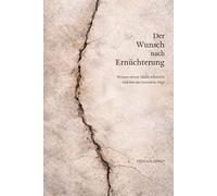 Der Wunsch nach Ernüchterung: Warum unsere Ideale scheitern und was uns trotzdem trägt
