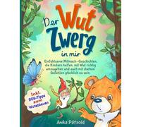 Der Wut-Zwerg in mir: Einfühlsame Mitmach-Geschichten, die Kindern helfen, mit Wut richtig umzugehen und auch mit starken Gefühlen glücklich zu sein. Inkl. SOS-Tipps zum Wutabbauen