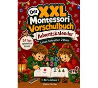Der XXL Montessori Vorschulbuch Adventskalender: Ein spielerisches 24-Tage-Abenteuer, um nach dem Montessori-Prinzip Lesen, Schreiben und Zählen zu lernen - für Jungen und Mädchen ab 5 Jahren