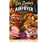 Der Zauber aus dem Airfryer: Entdecke die vielseitige Welt des Airfryers