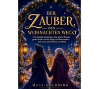 Der Zauber, den Weihnachten weckt: 24 festliche Geschichten über kleine Wunder, große Freude und die Magie des Miteinanders