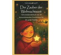 Der Zauber der Weihnachtszeit: Adventskalenderbuch mit 24 herzerwärmenden Geschichten für die ganze Familie