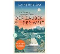 Der Zauber der Welt: Trost finden in unruhigen Zeiten | Das neue Buch von der Autorin des Bestsellers 'Überwintern'