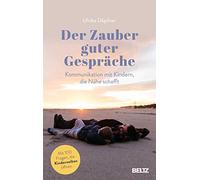 Der Zauber guter Gespräche: Kommunikation mit Kindern, die Nähe schafft