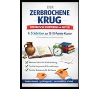 Der zerbrochene Krug - literarische Erörterung im Abitur: In 5 Schritten zur 13-15-Punkte-Klausur - mit Musterlösung, Bewertungslogik und 90-Minuten-Zeitplan