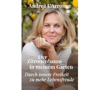 Der Zitronenbaum in meinem Garten: Durch innere Freiheit zu mehr Lebensfreude