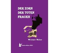Der Zorn Der Toten Frauen: Hört unsere Schreie! Spürt unseren Zorn! Unsere Seelen sterben nicht!
